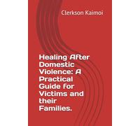 Healing After Domestic Violence: A Practical Guide for Victims and their Families.