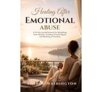 Healing After Emotional Abuse: A 35-Day Guided Journal for Rebuilding Your Identity, Trusting Yourself Again, and Walking in Freedom