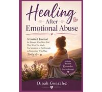 Healing After Emotional Abuse: A Guided Journal for Women Who Were Told They Were Too Much, Too Sensitive, or Not Enough to Remember Who They Really Are