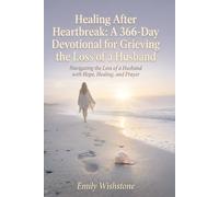 Healing After Heartbreak: A 366-Day Devotional for Grieving the Loss of a Husband: Navigating the Loss of a Husband with Hope, Healing, and Prayer