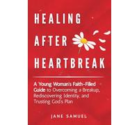 Healing After Heartbreak God's Way: A Young Woman's Guide to Overcoming a Breakup, Rediscovering Identity, and Trusting God's Plan (Includes Reflection Questions)