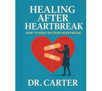 Healing After Heartbreak: How to move on from Heartbreak