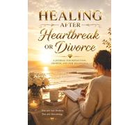 Healing After Heartbreak or Divorce: A Journal for Reflection, Letting Go and Moving Forward - Guided Prompts for Healing, Emotional Clarity and ... Getting Over Their Ex. For New Beginnings.