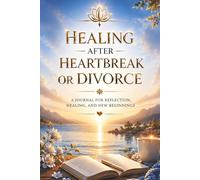 Healing After Heartbreak or Divorce: A Journal for Reflection, Letting Go and Moving Forward - Guided Prompts for Healing, Emotional Clarity and ... Getting Over Their Ex. For New Beginnings.