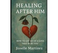 Healing After Him: How To Let Go Of A Love That Hurt You