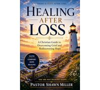 Healing After Loss: A Christian Guide to Overcoming Grief and Rediscovering Hope