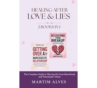 Healing After Love and Lies (2 Books in 1): The Complete Guide to Moving On from Heartbreak and Narcissistic Abuse