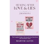 Healing After Love and Lies (2 Books in 1): The Complete Guide to Moving On from Heartbreak and Narcissistic Abuse