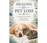 Healing After Pet Loss: A Guided Grief Journal for Remembering Your Beloved Pet