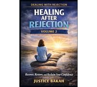 Healing After Rejection: Recover, Restore, and Reclaim Your Confidence (Dealing with Rejection)
