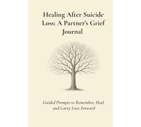 Healing After Suicide Loss: A Partner's Grief Journal: Guided Prompts to Remember, Heal, and Carry Love Forward