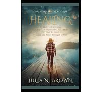 Healing After the Storm: A 21-Day Devotional Journal: To Overcome Trauma and Find Strength in God