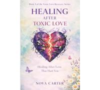 Healing After Toxic Love: Healing After Love That Hurt You (A Guide to Reclaiming Your Self-Worth and Inner Peace) (Toxic Love Recovery Series)