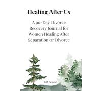 Healing After Us: A 90-Day Divorce Recovery Journal for Women Healing After Separation or Divorce