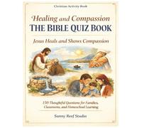 Healing and Compassion: A Bible Quiz Book: 150 Scripture-Based Questions Exploring the Miracles of Jesus