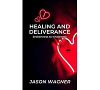 Healing and Deliverance: Brokenness to Wholeness