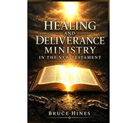 Healing and Deliverance Ministry in the New Testament (Divine Healing and Deliverance)