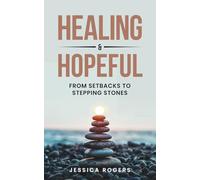 Healing and Hopeful: From Setbacks to Stepping Stones