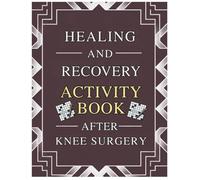 Healing and Recovery Activity Book After a Knee Surgery: Relaxing Puzzles and Brain Challenges to Support Renewal, Encourage Restoration, and Lift ... Friends, or Anyone on the Road to Wellness