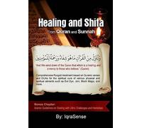 Healing and Shifa from Quran and Sunnah: Spiritual Cures for Physical and Spiritual Conditions based on Islamic Guidelines