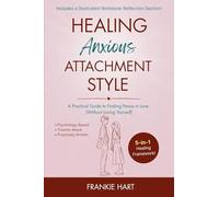 Healing Anxious Attachment Style: A Practical Guide to Finding Peace in Love (Without Losing Yourself): 1 (Healing Attachment Styles)