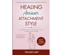 Healing Anxious Attachment Style: A Practical Guide to Finding Peace in Love (Without Losing Yourself) (Healing Attachment Styles)