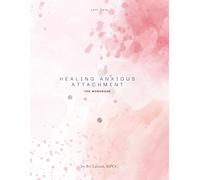 Healing Anxious Attachment: The Workbook