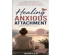 Healing Anxious Attachment: Understanding the Fear of Abandonment and Learning to Love Securely