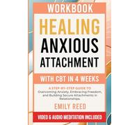 Healing Anxious Attachment With CBT: Your 4-Week Workbook to Understand Your Attachment Style, Break Toxic Patterns, and Feel Safe in Love