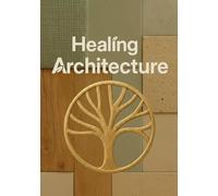 HEALING ARCHITECTURE: Activa el poder curativo de la arquitectura y transforma vidas con cada diseño