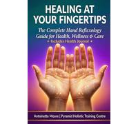 Healing at Your Fingertips BOOK 1: The Complete Hand Reflexology Guide For Health, Wellness and Care (The Pyramid Path)
