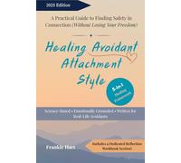 Healing Avoidant Attachment Style: A Practical Guide to Finding Safety in Connection (Without Losing Your Freedom) (Healing Attachment Styles)