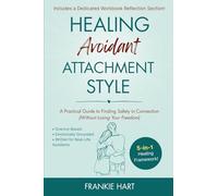 Healing Avoidant Attachment Style: A Practical Guide to Finding Safety in Connection (Without Losing Your Freedom): 2 (Healing Attachment Styles)