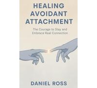Healing Avoidant Attachment: The Courage to Stay and Embrace Real Connection