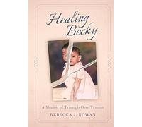 Healing Becky: A Memoir of Triumph Over Trauma