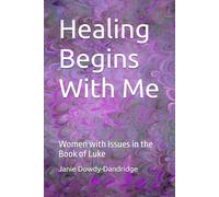 Healing Begins With Me: Women with Issues in the Book of Luke