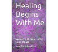 Healing Begins With Me: Women with Issues in the Book of Luke
