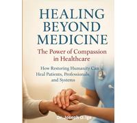Healing Beyond Medicine: The Power of Compassion in Healthcare