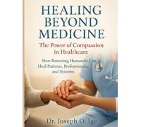 Healing Beyond Medicine: The Power of Compassion in Healthcare