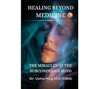 HEALING BEYOND MEDICINE: Unlocking The Miracles of The Subconscious Mind