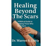 Healing Beyond the Scars: A Biblical Guide to Helping Those Who Self-Harm