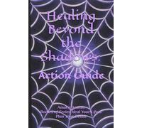 Healing Beyond the Shadows: Action Guide (Heal Your Life and Plan Your Death)