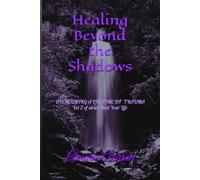 Healing Beyond the Shadows vol 2: How I overcame a life of trauma and you can too (Heal Your Life and Plan Your Death)
