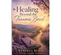 Healing Beyond the Trauma Bond: A 90 Day Journey of Detachment, Healing, and Coming Back to Yourself