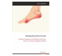 Healing Beyond the Wound: Patients' Experiences of Diabetic Foot Ulcer Care at a Tertiary Hospital in Ghana