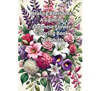 Healing Blossoms: A Calming Japanese Flower Coloring Book for Adults