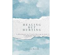 Healing But Hurting: A Workbook for Finally Moving on And Finding the New You