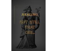 HEALING, BUT STILL THAT GIRL.: A Confidence-Building Journal for Women in Their Healing Era.