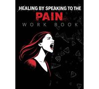 Healing by Speaking to The Pain: A Christian Guide to Facing Pain, Renewing Your Mind, and Walking in Healing