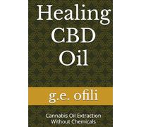 Healing CBD Oil: Cannabis Oil Extraction Without Chemicals (The Engineer's Apprentice)